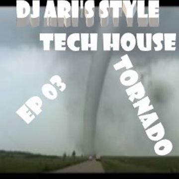 DJ ARI'S STYLE #TORNADO TECH HOUSE##VOL 03