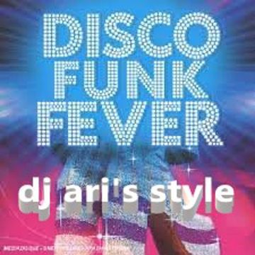 DJ ARI'S STYLE PARTY FUN &BEFORE DISCO FUNK HOUSE #2023