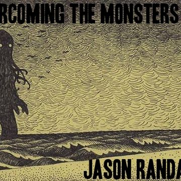 OVERCOMING THE MONSTERS OF NOW