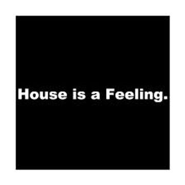 HOUSE IS A FEELING