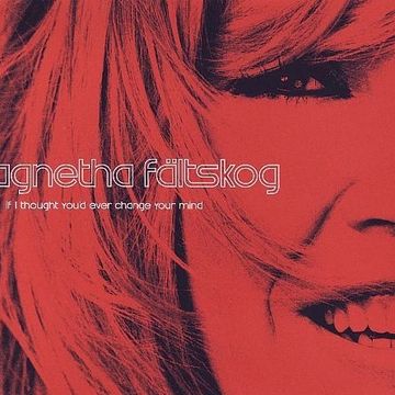 Agnetha F.  |  If I Thought You'd Ever Change Your Mind (Almighty Colouring Mix)