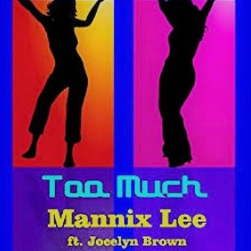 Mannix Lee Ft. Jocelyn Brown  - Too Much 