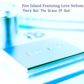 Fire Island Feat. Love Nelson - There But For The Grace of God’ (Roach Motel Mix)