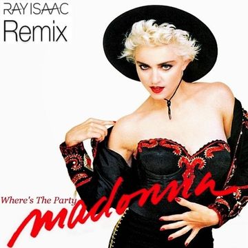 Where's The Party (RAY ISAAC Remix) - Madonna