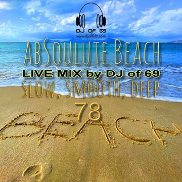 DJ of 69 - AbSoulute Beach Vol. 78 - slow smooth deep