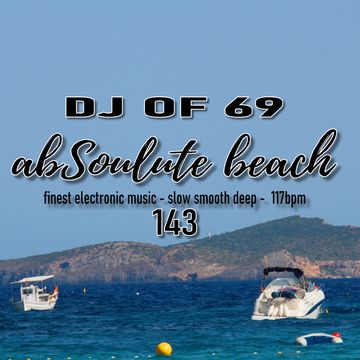 "AbSoulute Beach 143 - slow smooth deep" by DJ of 69