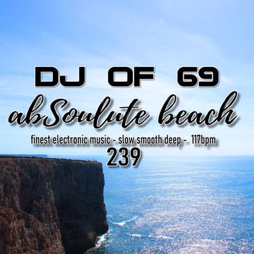 AbSoulute Beach 239 - slow smooth deep in 117 bpm - get the Ibiza feeling