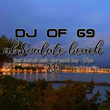 AbSoulute Beach 233 - slow smooth deep in 117 bpm - get the ibiza feeling