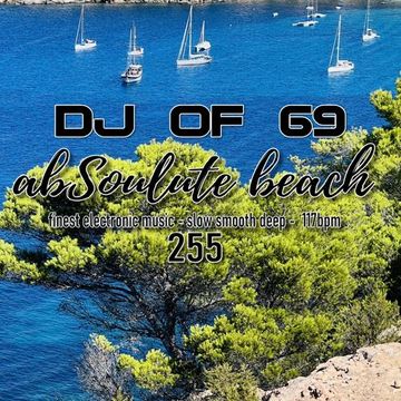 DJ of 69 - AbSoulute Beach  Radio Show 255 - one hour of the finest electronic music - ibiza beach & deephouse vibes