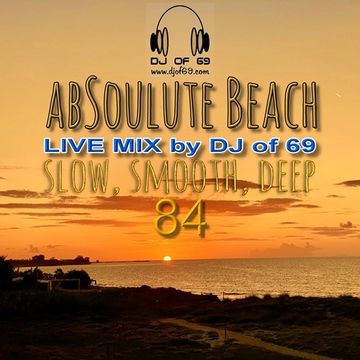 DJ of 69 - AbSoulute Beach Vol. 84 - slow smooth deep