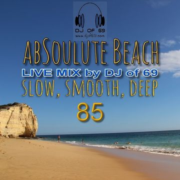 DJ of 69 - AbSoulute Beach Vol. 85 - slow smooth deep