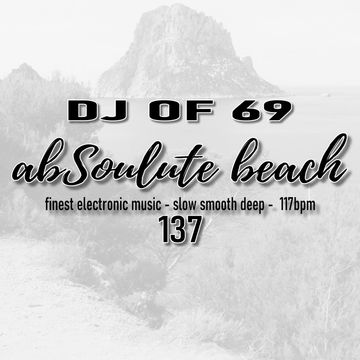 "AbSoulute Beach 137 - slow smooth deep" by DJ of 69