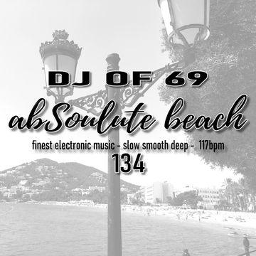 "AbSoulute Beach 134 - slow smooth deep" by DJ of 69