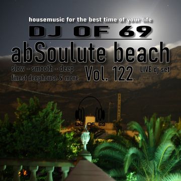 DJ of 69 - AbSoulute Beach 122 - slow smooth deep