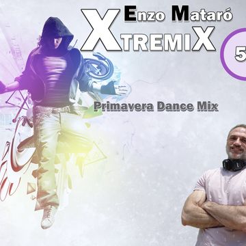 XTREMIX - Enzo Mataró - Episode 58 - La Primavera Dance Mix