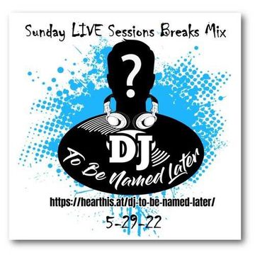 DJ To Be Named Later - DJ To Be Named Later - Sunday LIVE Sessions Breaks Mix 5-29-22