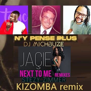 Tayc   N'y pense plus (DJ michbuze mashup vs Jaçie's instru remix) vs Jaçie   Next To Me (Stézy Zimmer Remix)