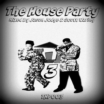 The House Party 3 (THP003) - Mixed By Jason Judge & Scott Waring