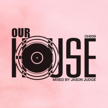 Our House 9 (OH009) - Mixed By Jason Judge