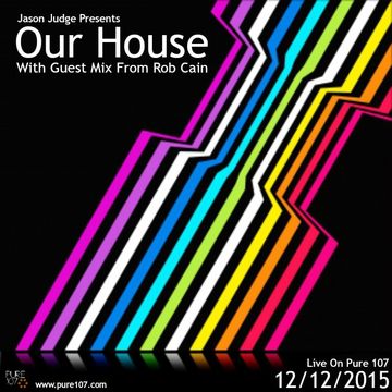 Jason Judge - Our House & Guest Mix From Rob Cain Live On Pure 107 12.12.2015