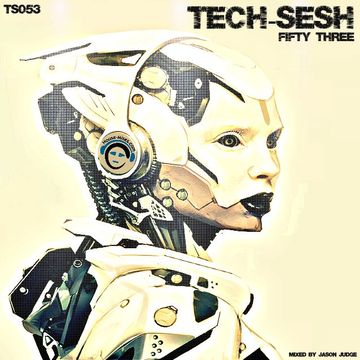 Tech-Sesh 53 (TS053) - Mixed By Jason Judge