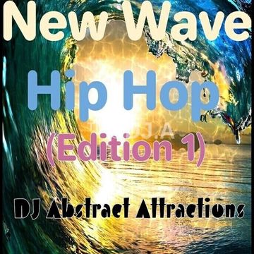 New Wave Hip Hop Edition 1 DJ Abstract Attractions