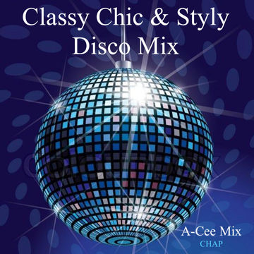 Classy Chic Disco Mix   Part 1 (A Cee Mix   CHAP)