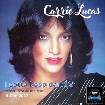 Carrie Lucas   I Gotta Keep Dancin' (Music, rescue me Mix) (A Cee Rework CHAP 2022)