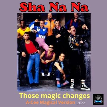 Sha Na Na - Those Magic Changes (The A-Cee Magical Mix   CHAP 2022)