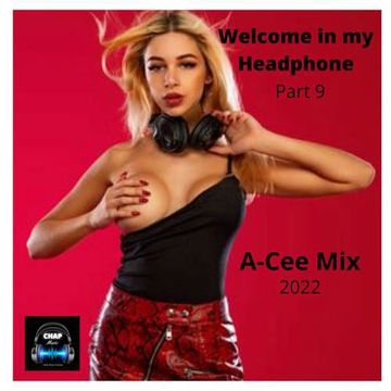 A-Cee - Welcome in my headphone Mix - 9 (A-Cee Mix - CHAP 2022)