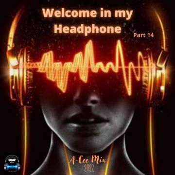 Welcome in my Headphone Mix 14 (A Cee Mix   CHAP 2022)