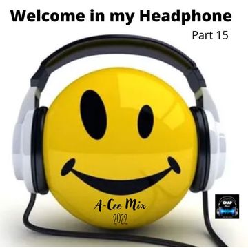 Welcome in my Headphone Mix 15 (A Cee Mix   CHAP 2022)