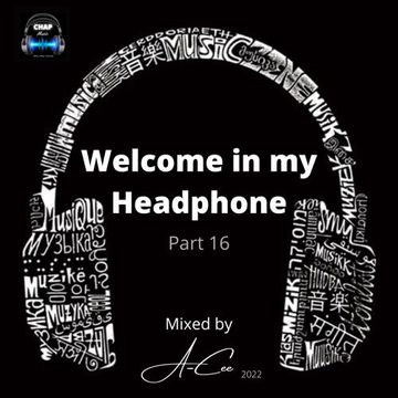 2022 Welcome in my headphone Mix   16 (A Cee Mix   CHAP 2022)