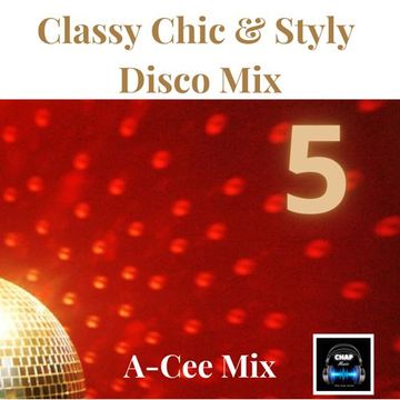 Classy Chic Disco Mix   Part 5 (A Cee Mix   CHAP)