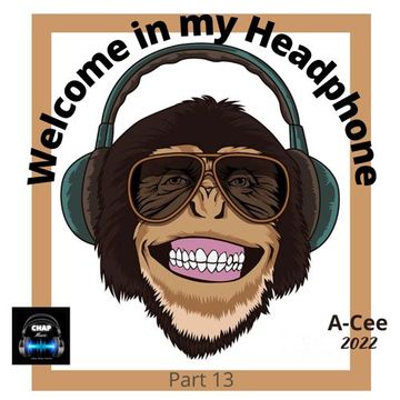 Welcome in my Headphone Mix 13 (A Cee Mix   CHAP 2022)