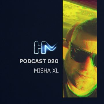 MISHA XL - HM PODCAST 020 vol.01   LIVE MIX