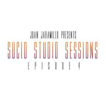 JUAN JARAMILLO SUCIO STUDIO SESSIONS EPISODE 4