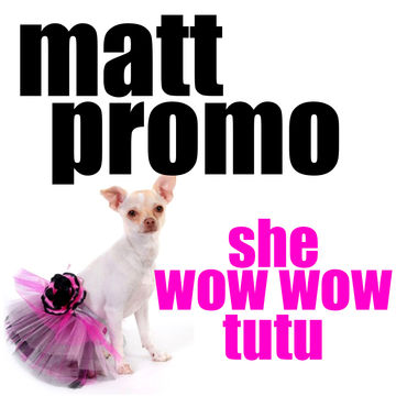 MATT PROMO - She Wow Wow Tutu (07.08.2010)