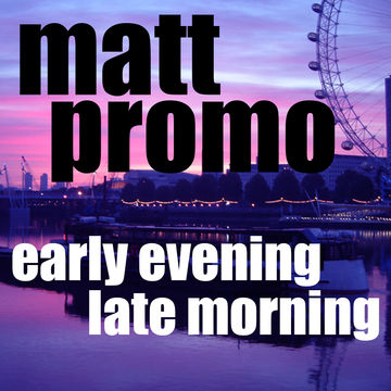 MATT PROMO - Early Evening Late Morning (03.12.2009)