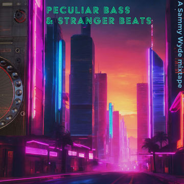 Peculiar Bass & Stranger Beats by DJ Sammy Wyde