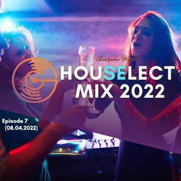 Christopher Wright / House Select Mix 2022 - Episode 7 (08.04.2022)