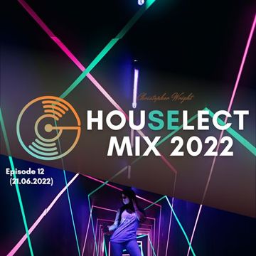 Christopher Wright / House Select Mix 2022   Episode 12 (21.06.2022)