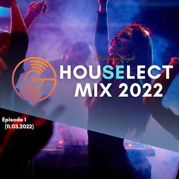 Christopher Wright / House Select Mix 2022 - Episode 1 (11.03.2022)