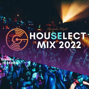 Christopher Wright / House Select Mix 2022 - Episode 6 (01.04.2022)