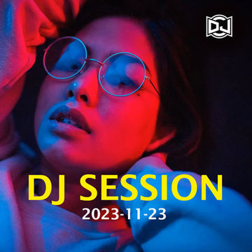 DJ SESSION - 2023 11 23