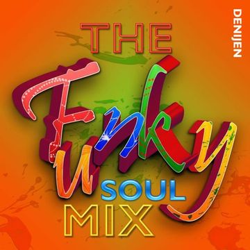 THE FUNKY SOUL MIX - MIXDJ DENIJEN