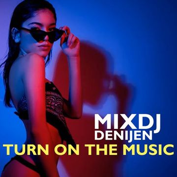 MIX DJ DENIJEN | TURN ON THE MUSIC