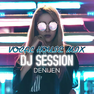 DJ SESSION - VOCAL HOUSE MIX