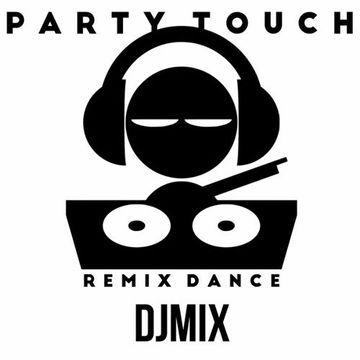 PARTY TOUCH REMIX DANCE (DJMIX)