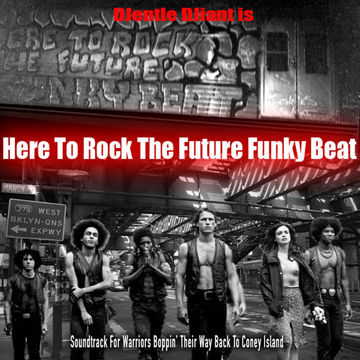 DJentle DJiant presents - Here To Rock The Future Funky Beat (Soundtrack For Disco Warriors Boppin' Thier Way Back To Coney Island)